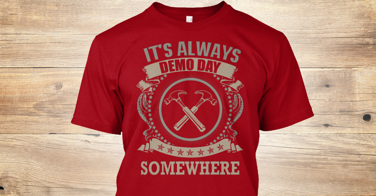 It S Always Demo Day Somewhere Products It S Always Demo Day Somewhere Products