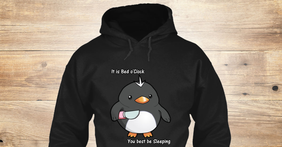 It Is Bed O'clock (Hoodie) IT IS BED O'CLOCK YOU BEST BE SLEEPING