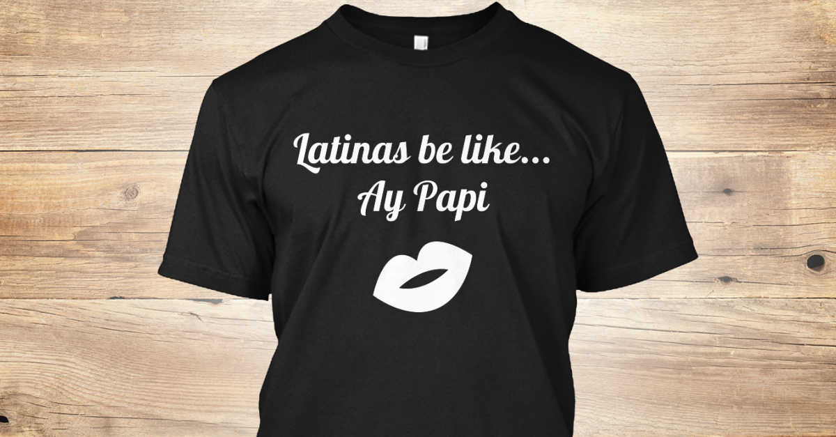 Ay Papi! Latinas be like... Ay Papi Products