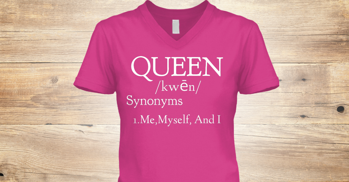 you-are-a-queen-queen-kwn-synonyms-1-me-myself-and-i-products