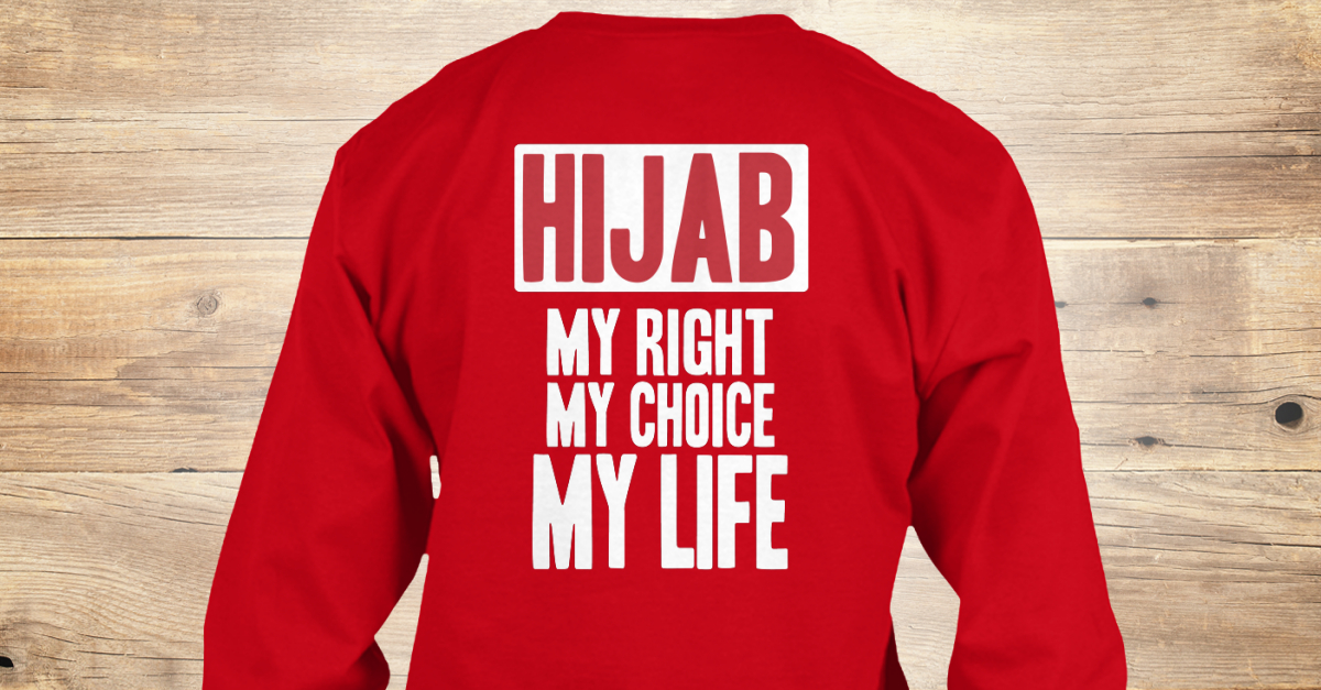 Hijab Is My Choice  Hijab my right my choice my life Products  Teespring