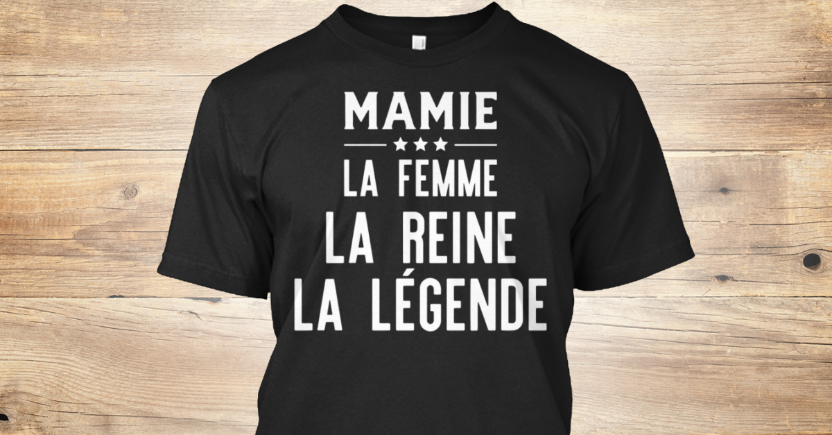 Télécharger gratuitement Images Mamie Femme Reine Legende Humour Products Teespring actualisé salutations