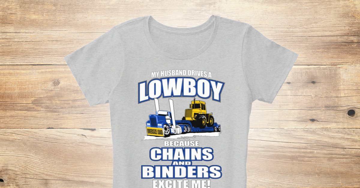 Lowboy Wife Ladies Tshirt/Hoodie MY HUSBAND DRIVES A LOWBOY BECAUSE