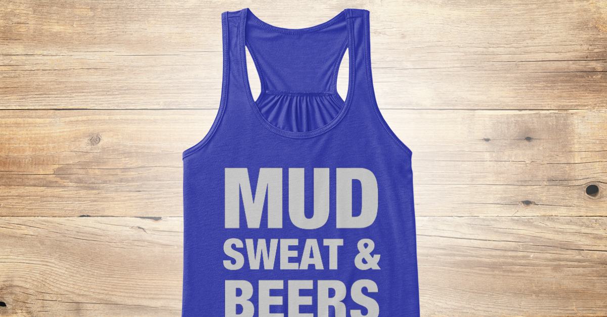 Mud Sweat And Beers - MUD SWEAT & BEERS Products from GYM Tank | Teespring