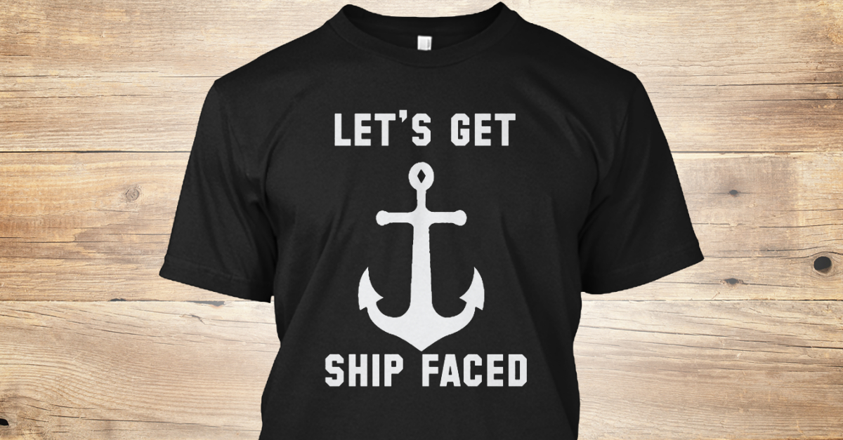 Let's Get Ship Faced Funny Products from Let's Get Ship Faced T-Shirt