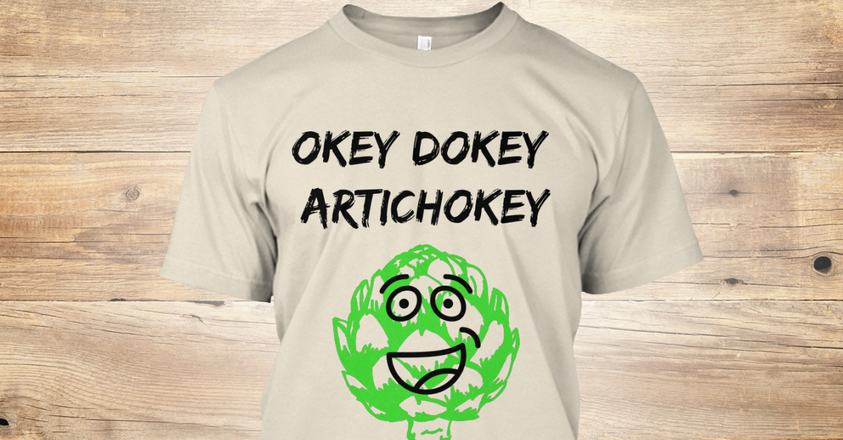 Okey Dokey Artichokey Okey Dokey Artichokey Products From Freccero Teespring