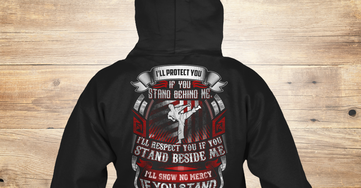 Ending Soon Karate Karate I Ll Protect You If You Stand Behind Me I Ll Respect You If You Stand Beside Me I Ll Show No Mercy If You Products Ending Soon Karate Karate I Ll Protect You If You Stand Behind Me I Ll Respect You If You Stand Beside Me I Ll Show No Mercy If You Products