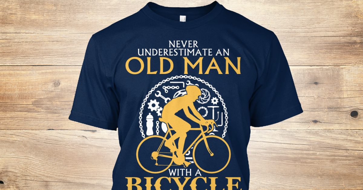 d22dbcfbf27 Old Man With A Bicycle - never underestimate an old man with a bicycle Products from Family T-Shirt 