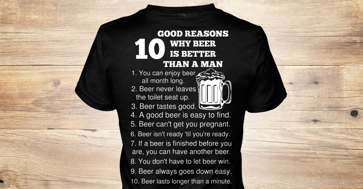 Good is better than. Why Beer. Beer are или is. Футболка the belly is not from Beer the Chew is for Beer. Have another Beer.