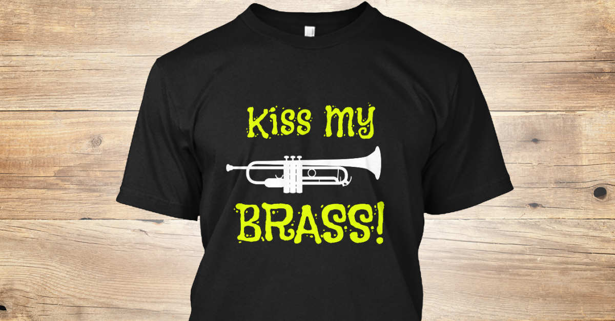 Trumpet Kiss My Brass kiss my brass Products from Brass TShirt