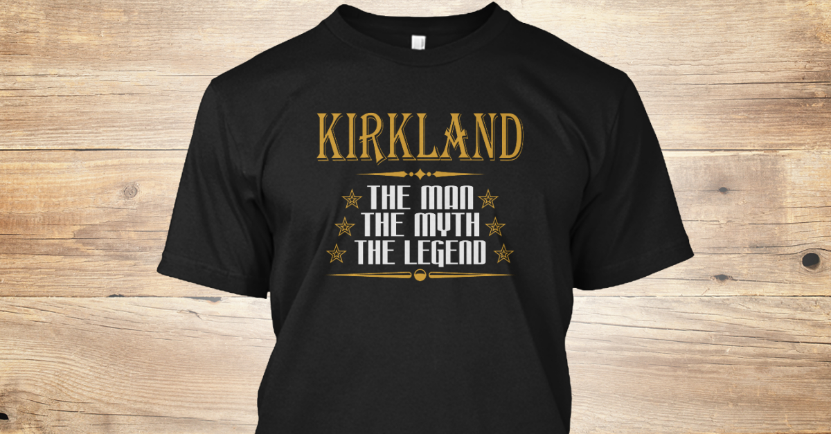 Kirkland The Man The Myth The Legend T Shirts - KIRKLAND THE MAN THE ...