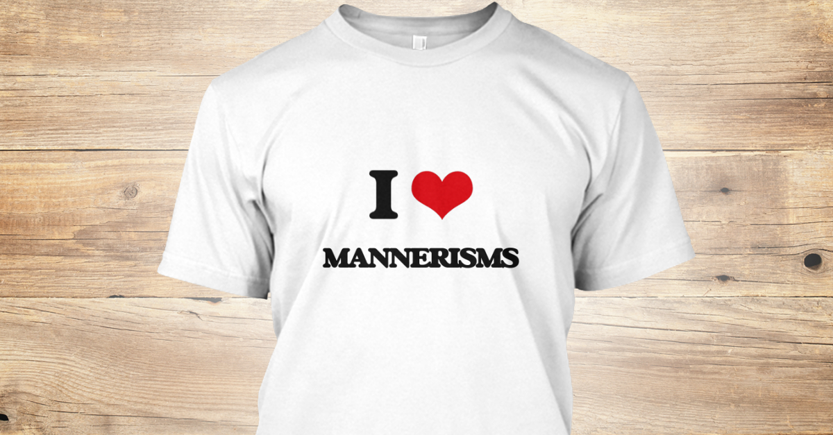 I Love Mannerisms - i love mannerisms Products