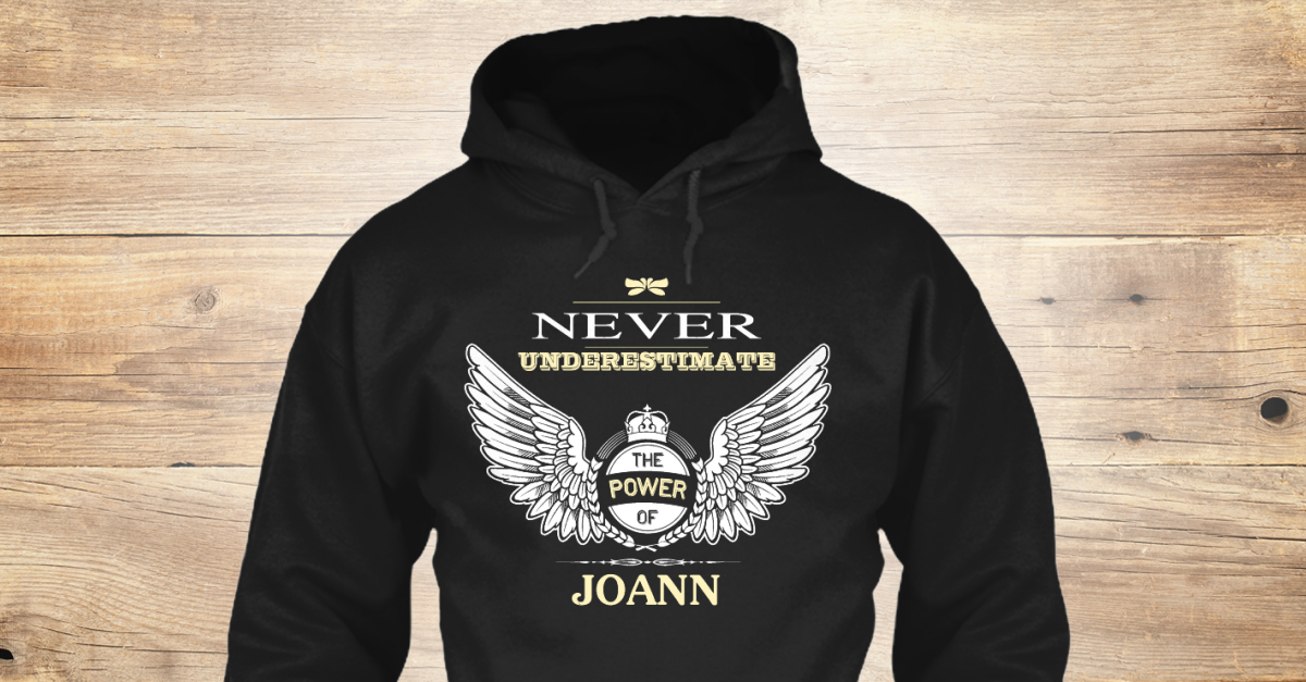 Joann T Shirts, Joann Name! never underestimate the power of joann