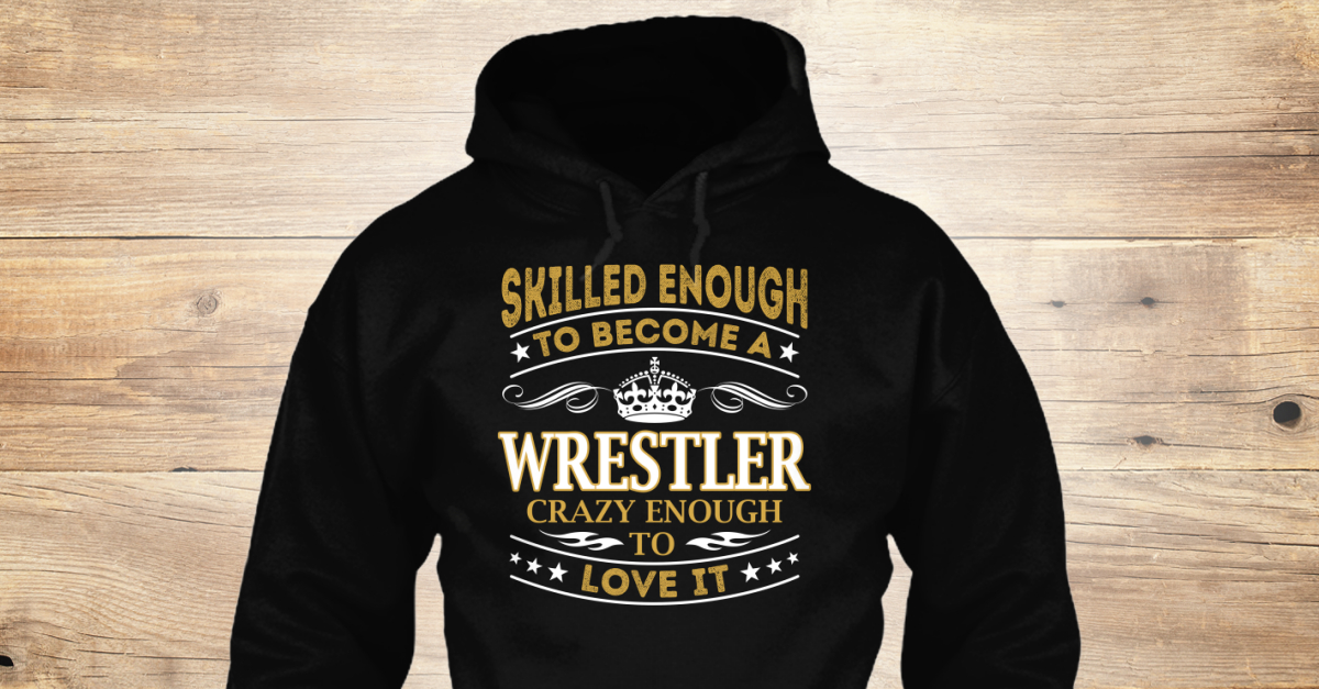 Wrestler Skilled Enough skilled enough to a wrestler crazy