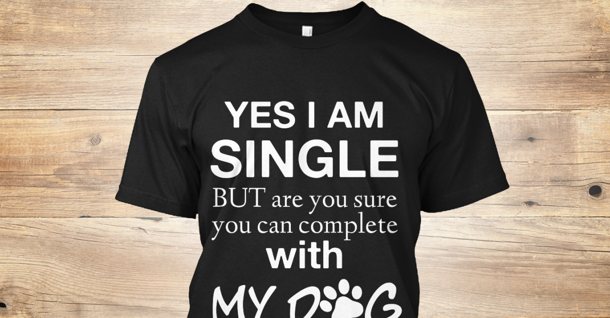 limited-dog-lover-yes-i-am-single-but-are-you-sure-you-can-complete