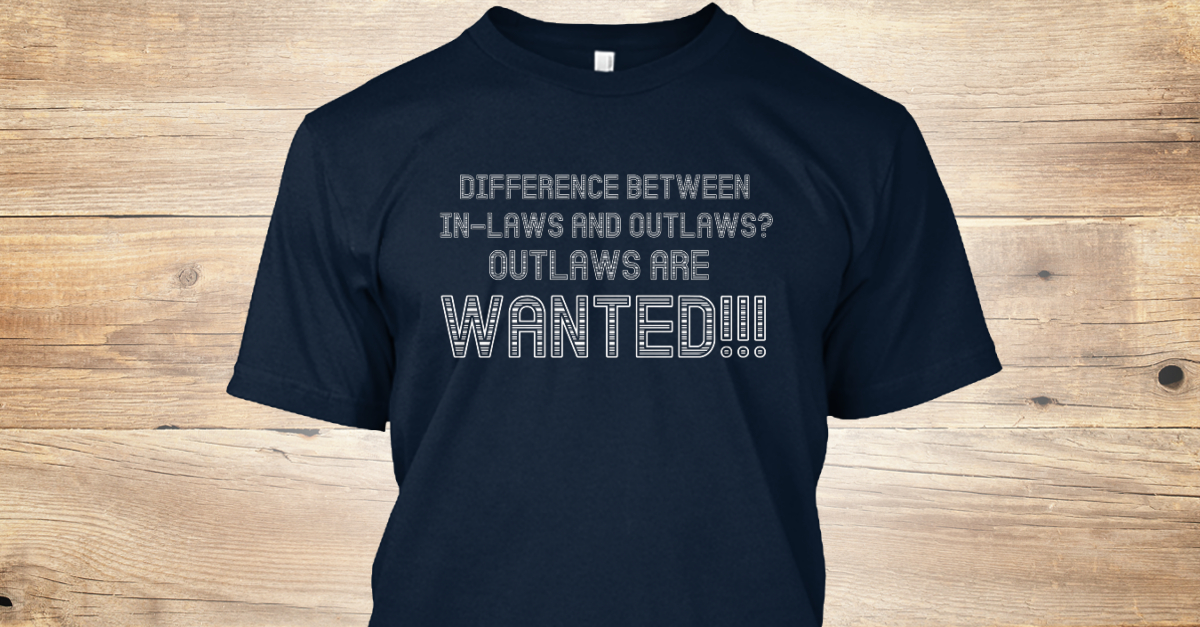 Difference Between In Laws And Outlaws T Difference between Inlaws and outlaws? Outlaws are