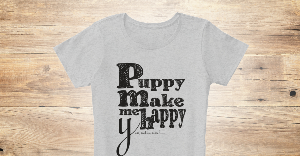 puppies make me happy shirt