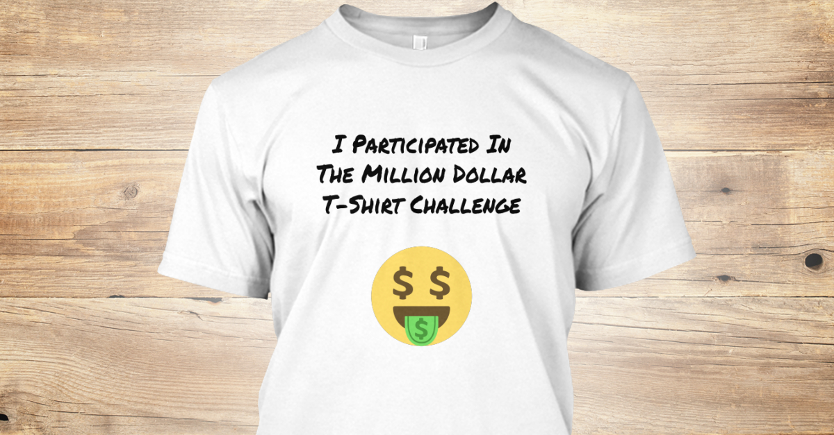 Million Dollar Challenge - I Participated In The Million Dollar T-Shirt Challenge Products from
