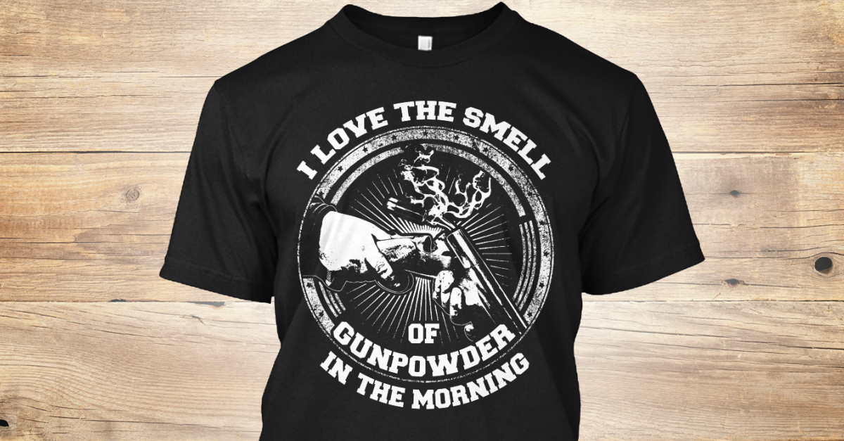 i-love-the-smell-i-love-the-smell-of-gunpowder-in-the-morning