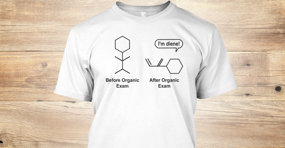 Funny Chemistry Shirts - i'm diene! before organic exam after organic exam Products Funny Chemistry Shirts - i'm diene! before organic exam after organic exam Products