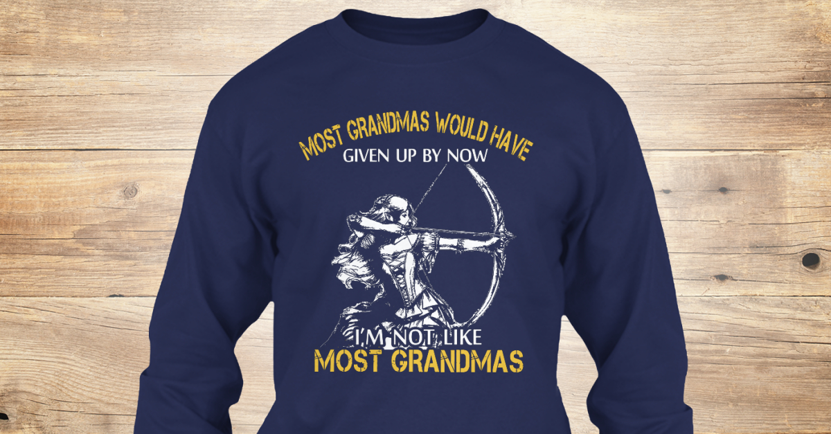 Most Archery Grandma most grandma would have given up by now I'm not
