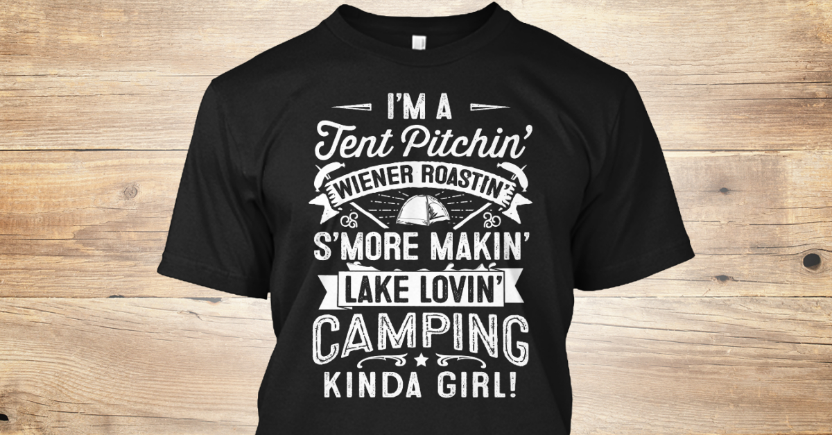 Love Camping Im A Tent Pitchin Wiener Roastin Smore Makin Lake