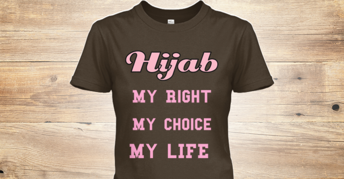 Hijab Is A Choice , Not Oppression  Hijab My Right My Choice My lIFE Products  Teespring