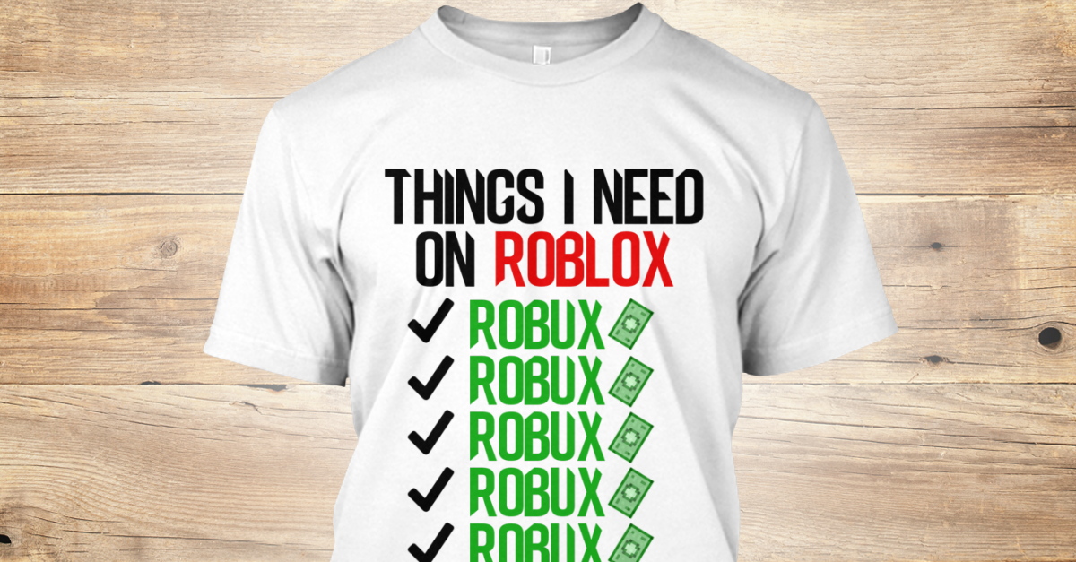 Robux Want Things I Need On Roblox Robux Robux Robux Robux Products From Trik Store Teespring - roblox wood texture shirt