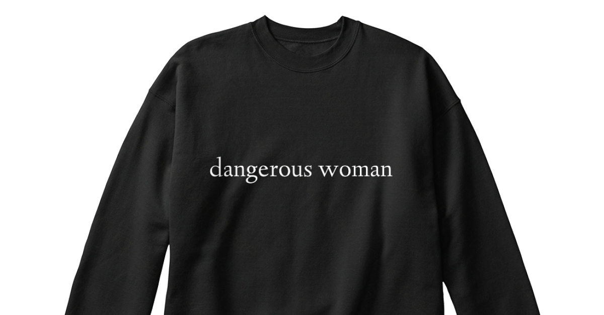 dangerous woman crewneck