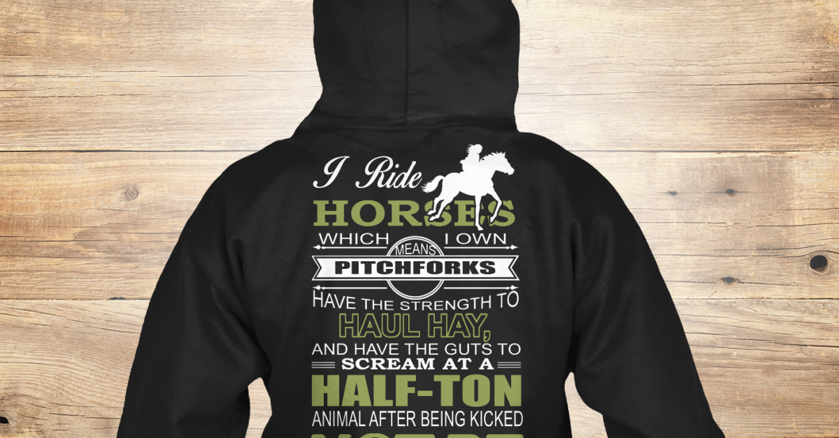 Limited Edition ! i ride horses which i own means pitchforks have the