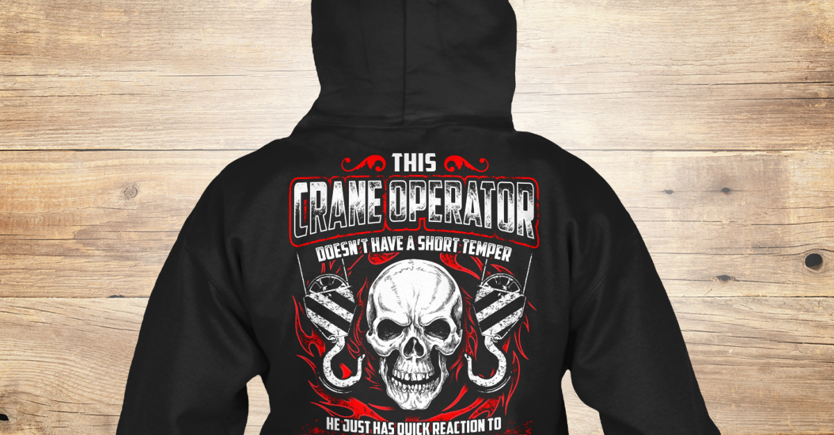 Download I Am A Crane Operator Shirts - this crane operator doesn't have a short temper he just has quick ...