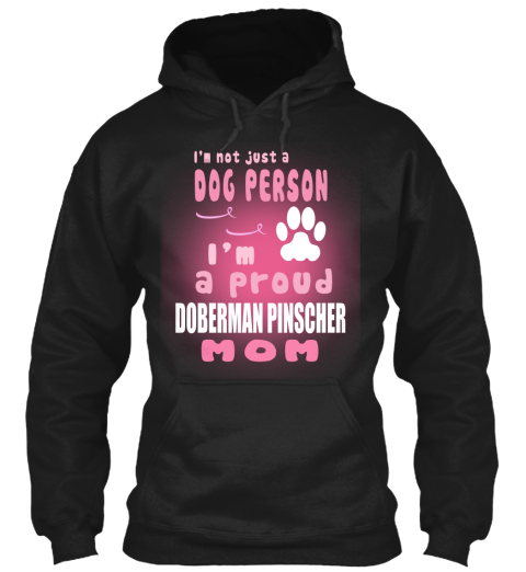 I'm Not Just A Dog Person I'm A Proud Doberman Pinscher Mom Black T-Shirt Front