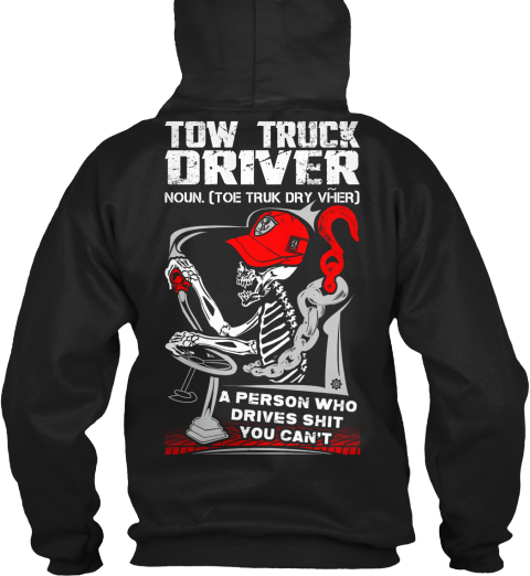 Tom Trick Driver Tow Truck Driver Noun. [Toe Truk Dry Vher] A Person Who Drives Shit  You Can't Black T-Shirt Back