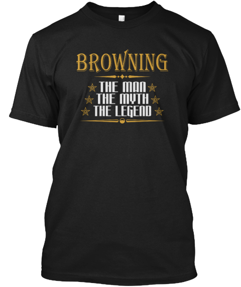 Browning The Man Myth Legend T Shirts Man The Myth Legend T Shirts