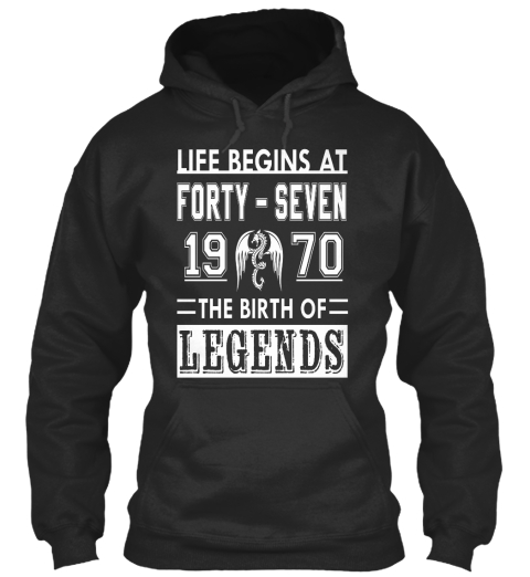 Life Begins At Forty Seven 1970 The Birth Of Legends Jet Black T-Shirt Front