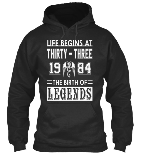Life Begins At Thirty Three 1984 The Birth Of Legends Jet Black T-Shirt Front