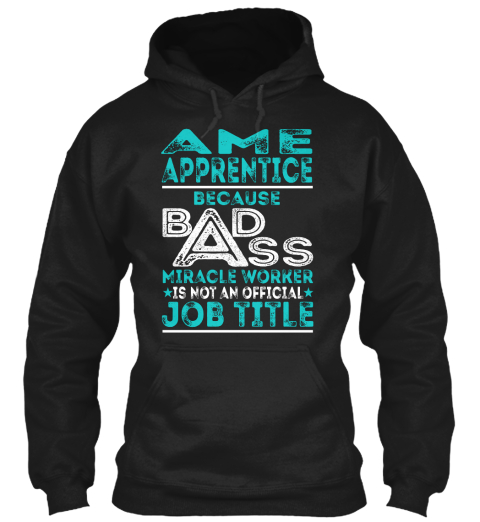 Ame Apprentice Because Badss Miracle Worker Is Not An Official Job Title Black T-Shirt Front
