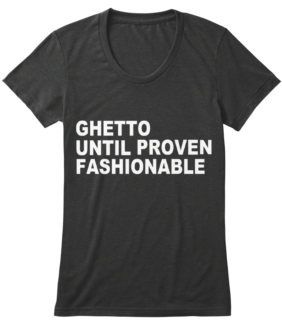 ghetto until proven fashionable sweatshirt