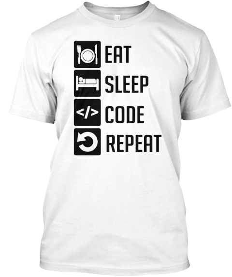 Eat Sleep Code Repeat T Shirts Eat Sleep Code Repeat Products From Eat Sleep Hobby Repeat