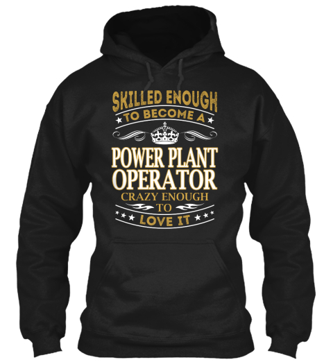 Skilled Enough To Become A Power Plant Operator Crazy Enough To Love It Black T-Shirt Front