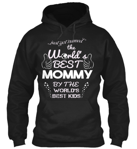 Just Got Named The World's Best Mommy By The World's Best Kids Black T-Shirt Front