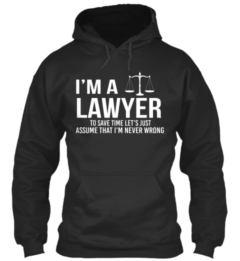 I/'m A Lawyer Let/'s Assume I/'m Never Wrong T-Shirt