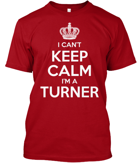 I Can't Keep Calm I'm A Turner Deep Red T-Shirt Front