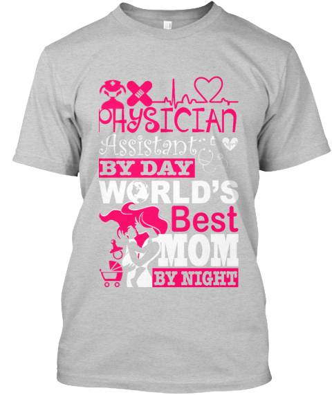 Physician Assistant By Day World's Best Mom By Night Light Steel T-Shirt Front