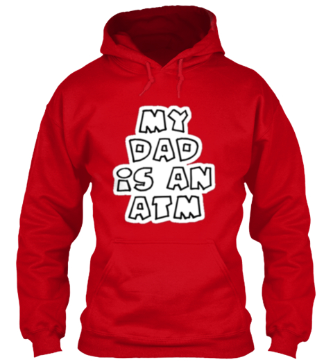Dad T Shirts And - MY DAD iS AN ATM Products from Dad T ...