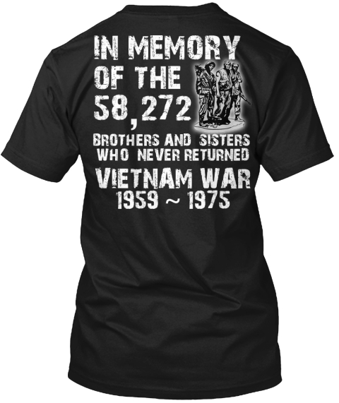 In The Memory Of The 58,272 Brothers And Sisters Who Never Returned Vietnam War Black T-Shirt Back