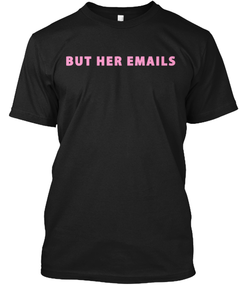 But Her Emails
 Black T-Shirt Front