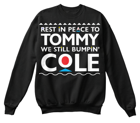 Rest In Peace To Tommy We Still Bumpin' Cole Black T-Shirt Front