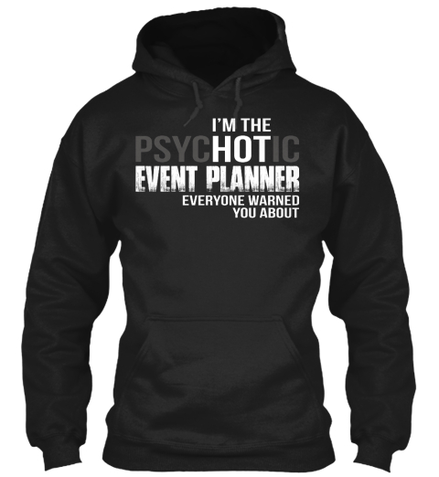I'm The Psychotic Event Planner Everyone Warned You About Black T-Shirt Front