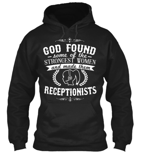 God Found Some Of The Strongest Woman And Made Them Receptionist Black T-Shirt Front